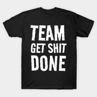 Team Get Shit Done - Textured Grunge T-Shirt